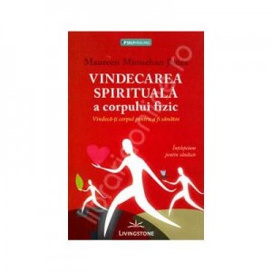 Vindecarea spirituala a corpului fizic - Maureen Minnehan Jones