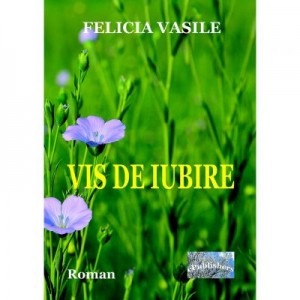 Vis de iubire - Felicia Vasile