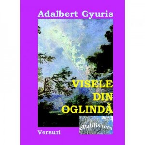 Visele din oglinda - Adalbert Gyuris