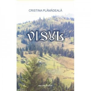 Visul - Cristina Plamadeala