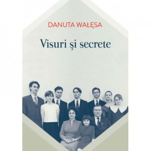 Visuri şi secrete - Danuta Walesa