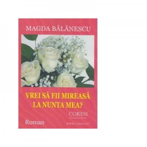 Vrei sa fii mireasa la nunta mea - Magda Balanescu