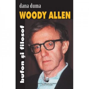 Woody Allen. Bufon si filosof - Dana Duma