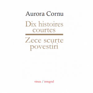 Zece scurte povestiri / Dix histoires courtes - Aurora Cornu