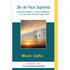 Zile de Pace Supremă Experiența întâlnirii cu Ramana Maharshi – cea mai înaltă formă de yoga trăită - Mouni Sadhu