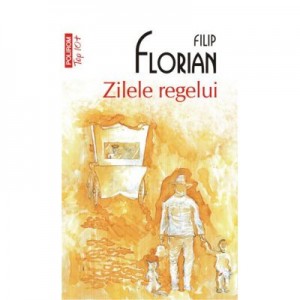 Zilele regelui - Filip Florian (Colectia Top 10)