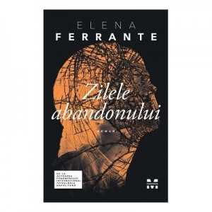 Zilele abandonului - Elena Ferrante. Traducere de Cerasela Barbone