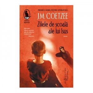 Zilele de scoala ale lui Isus - J. M. Coetzee