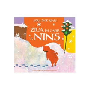 Ziua in care a nins - Ezra Jack Keats