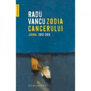 Zodia Cancerului. Jurnal 2012–2015 - Radu Vancu