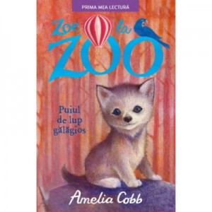 Zoe la zoo. Puiul de lup galagios. Prima mea lectura - Amelia Cobb