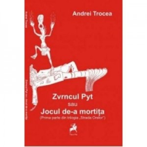 Zvrncul Pyt sau jocul de-a mortita - Andrei Trocea